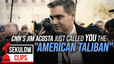 CNN's Jim Acosta Just Called YOU the “American Taliban”