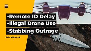 US Remote ID Delay, Drone Harassing Animal, Triple Stabbing Suspect Released Outrage