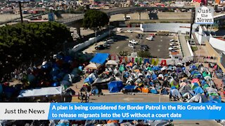 Plan being considered for Border Patrol to release migrants into US without court date: report