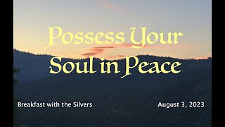 Possess Your Soul in Peace - Breakfast with the Silvers & Smith Wigglesworth Aug 3