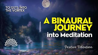 🎇〰️ A Binaural Journey into Meditation – Positive Vibrations – Getting to the Vortex 🌌