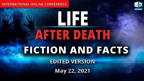 Life after Death. Fiction and Facts | International online conference | May 22, 2021 EDITED VERSION