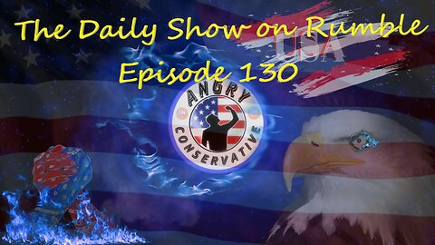 The Daily Show with the Angry Conservative - Episode 130