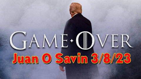3/8/23, Juan O Savin Breaking "GAME OVER"