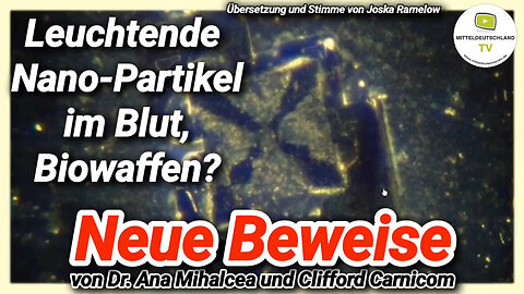 Leuchtende Nano-Partikel im Blut, Biowaffen? Neue Beweise von Dr. Ana Mihalcea & Clifford Carnicom🙈