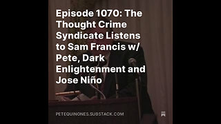 Episode 1070: Thought Crime Syndicate Listens to Sam Francis w/ Pete, Dark Enlightenment + Jose Niño