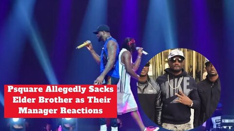 Psquare Allegedly Sacks Elder Brother as Manager Reactions New Song Jaiye Released Nigeria News Now