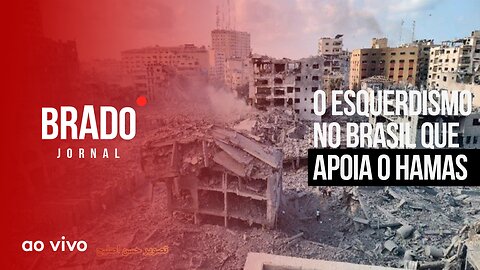 O ESQUERDISMO NO BRASIL QUE APOIA O HAMAS - AO VIVO: BRADO JORNAL - 10/10/2023