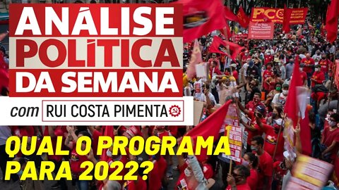 Qual o programa para as eleições e para a luta? - Análise Política da Semana - 08/01/22