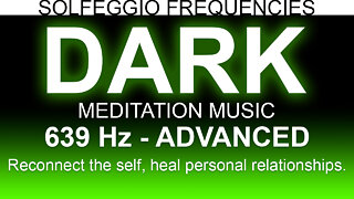 Dark Meditation Music | 639 Hz | Solfeggio Frequencies