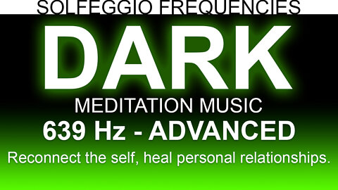 Dark Meditation Music | 639 Hz | Solfeggio Frequencies