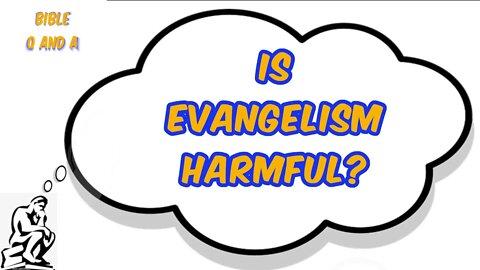 Is Evangelism Harmful?