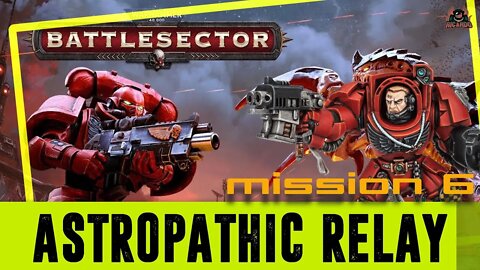 Astropathic Relay // Warhammer 40k Battlesector // Mission 6 Playthrough