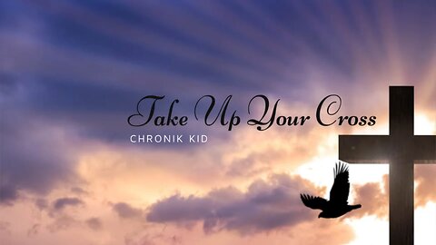 Take Up Your Cross by Chronik Kid