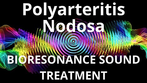 Polyarteritis Nodosa_Sound therapy session_Sounds of nature