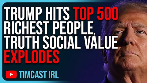 Trump Hits Top 500 RICHEST People, Truth Social Value EXPLODES, Trump Winning
