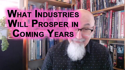 What Industries Will Prosper in the Coming Years