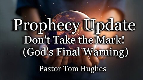 Prophecy Update: Don't Take the Mark! (God's Final Warning)