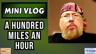 MINI VLOG - A HUNDRED MILES AN HOUR - 101223 TTV2120