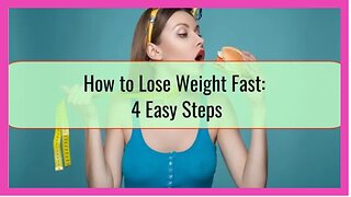 How To Lose Weight in 4 Easy Steps!