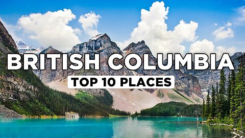 Top 10 Amazing Places to Visit in British Columbia, Canada