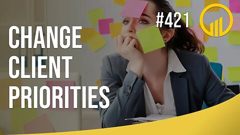 Change Client Priorities - Sales Influence Podcast - SIP 421