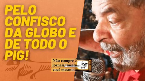 Lula presidente, pelo confisco da Globo e de todo o PIG! - Não Compre Jornais - 07/01/22