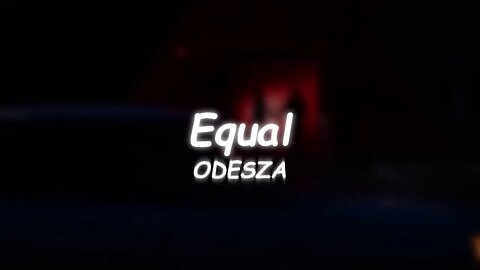 ODESZA - Equal (Lyrics) 🎵