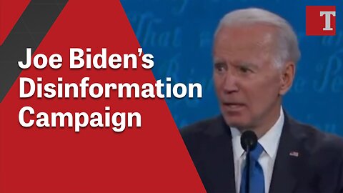 Joe Biden’s Disinformation Campaign