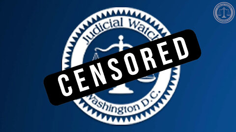Big Tech (and Biden?) Censors Judicial Watch!