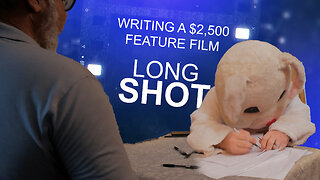 WRITING A $2,500 FEATURE FILM (LONG SHOT- EPISODE 4 WRITING)