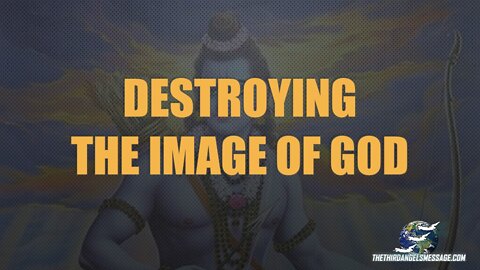 Destroying the Image of God