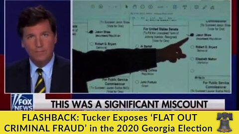 FLASHBACK: Tucker Exposes ‘FLAT OUT CRIMINAL FRAUD’ in the 2020 Georgia Election