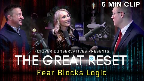 Great Reset | Fear Blocks Logic