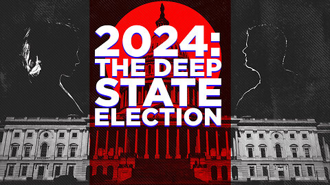 2024: THE DEEP STATE ELECTION