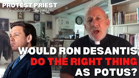 Would DeSantis Do The RIGHT THING as POTUS? | Fr. Imbarrato Live