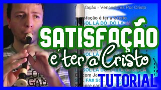 SATISFAÇÃO É TER A CRISTO - Corinhos - Tutorial com notas na tela flauta doce