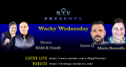 High Vibes Up Wacky Wednesday w/Jason Q & Maria 10-13-21