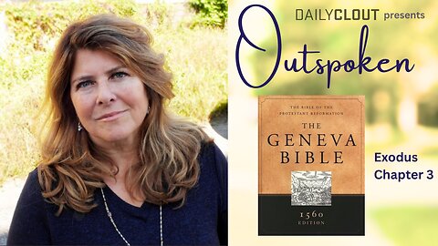Outspoken: Geneva Bible Reading Exodus 3, Multiple Cases of G-d's Intimacy with Humans