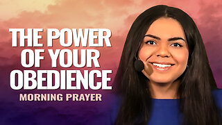 The Power of YOUR OBEDIENCE - Morning Prayer
