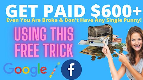 Get Paid $600 Fast If You Broke, Google Vs Facebook Earning Tricks, Make Free Money Online