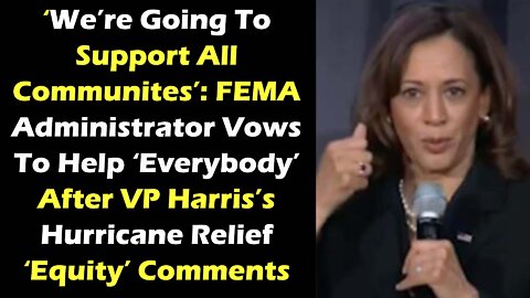 FEMA Administrator Vows To Help ‘Everybody’ After VP Harris’s Hurricane Relief ‘Equity’ Comments
