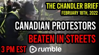 Canadian Protestors BEATEN!? - Chandler Brief