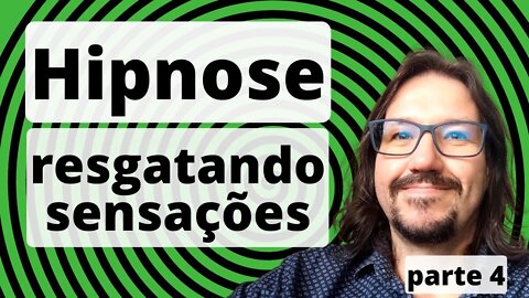 A hipnose resgatando sensações, até orgamos!