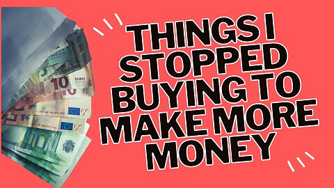 5 Things I Stopped Buying to Make More Money