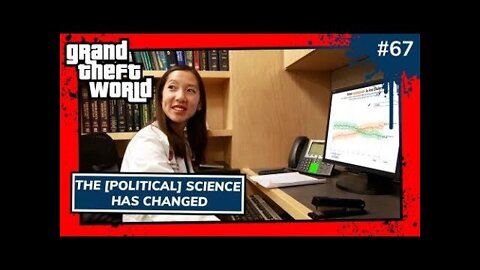The [Political] Science Has Changed | Grand Theft World Podcast 067