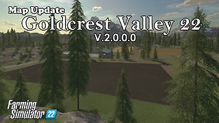 Map Update | Goldcrest Valley 22 | V.2.0.0.0 | Farming Simulator 22