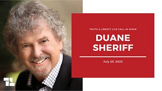 Truth & Liberty Live Call-In Show with Duane Sheriff