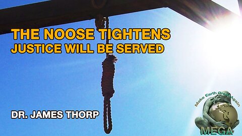THE NOOSE TIGHTENS, JUSTICE WILL BE SERVED -- DR. JAMES THORP