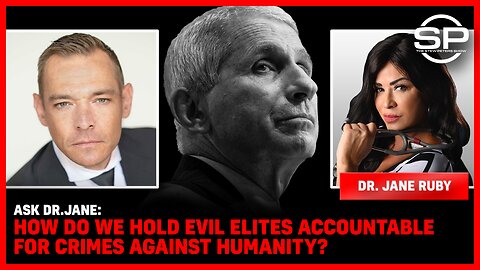 Ask Dr. Jane: How Do We Hold Evil Elites Accountable For Crimes Against Humanity?